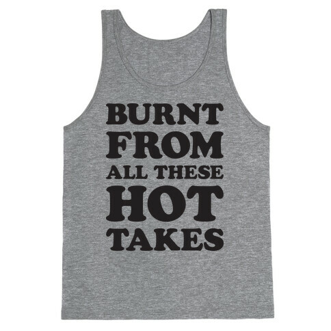 Burnt From All These Hot Takes Tank Top