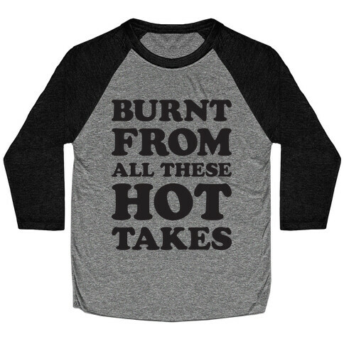 Burnt From All These Hot Takes Baseball Tee
