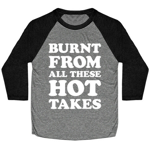 Burnt From All These Hot Takes Baseball Tee