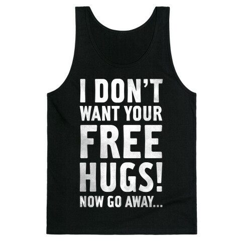 I Don't Want Your Free Hugs Tank Top