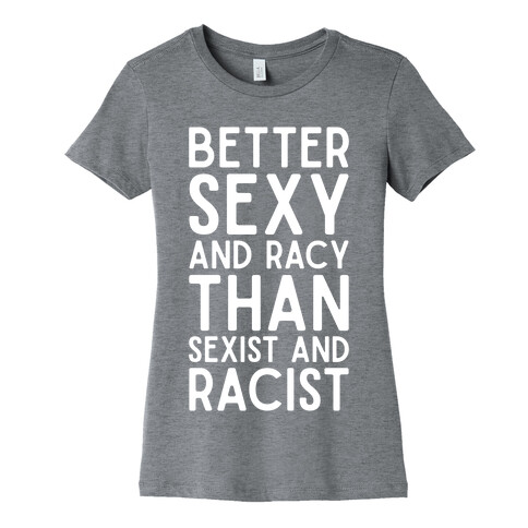 Better Sexy and Racy Womens T-Shirt