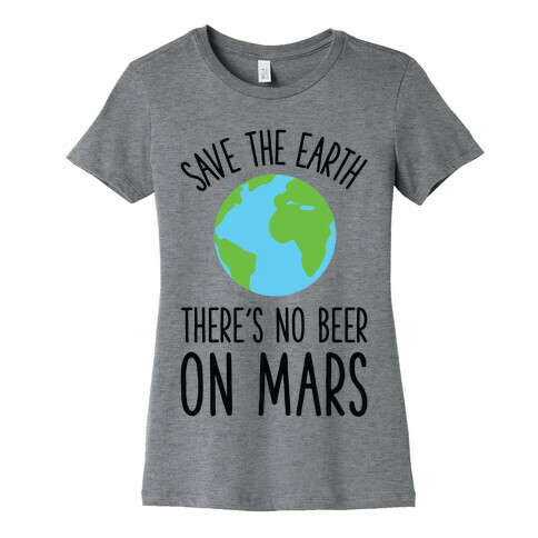 Save the Earth No Beer Womens T-Shirt