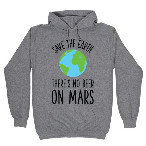 Save the Earth No Beer Hooded Sweatshirt
