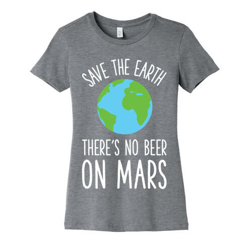 Save the Earth No Beer Womens T-Shirt
