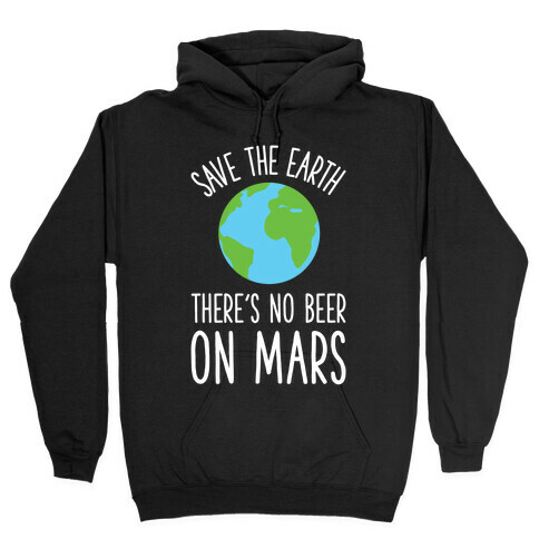 Save the Earth No Beer Hooded Sweatshirt