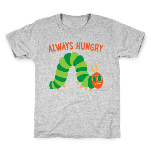 Always Hungry Caterpillar  Kids T-Shirt
