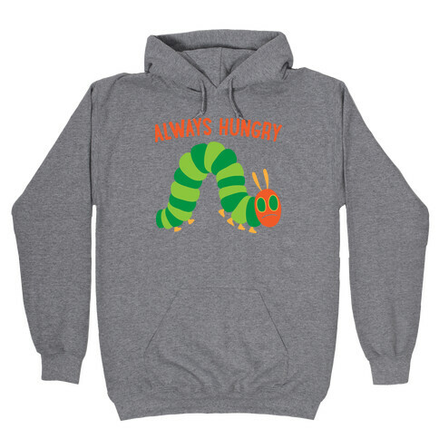 Always Hungry Caterpillar  Hooded Sweatshirt