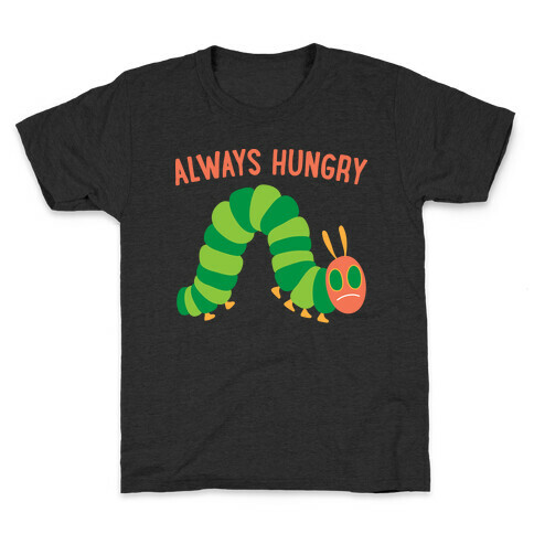 Always Hungry Caterpillar  Kids T-Shirt