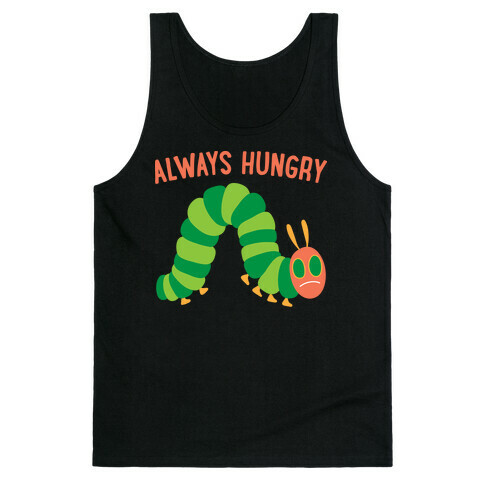 Always Hungry Caterpillar  Tank Top