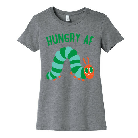 Hungry AF Caterpillar Womens T-Shirt