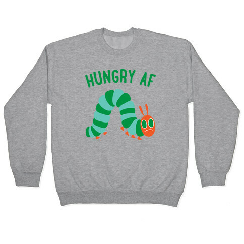 Hungry AF Caterpillar Pullover