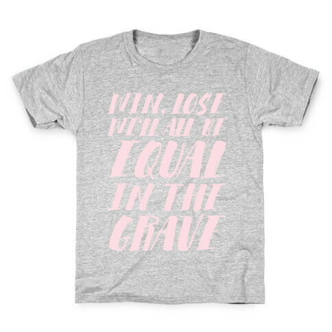 Win, Lose, We'll All Be Equal In The Grave Kids T-Shirt