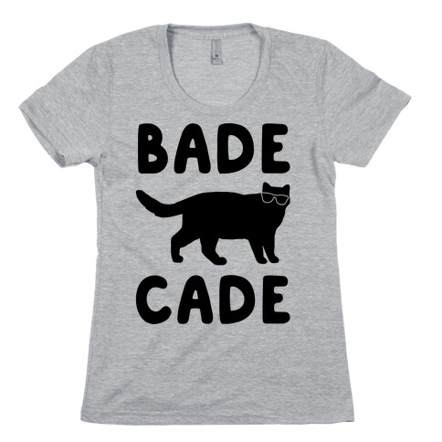 Bade Cade  Womens T-Shirt