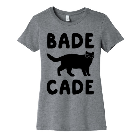 Bade Cade  Womens T-Shirt