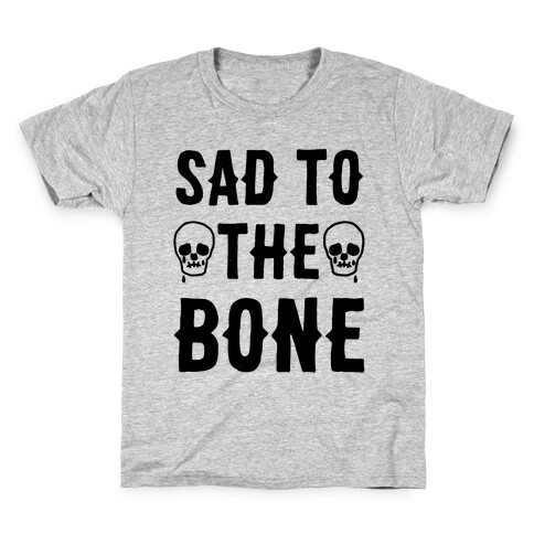 Sad To The Bone Kids T-Shirt