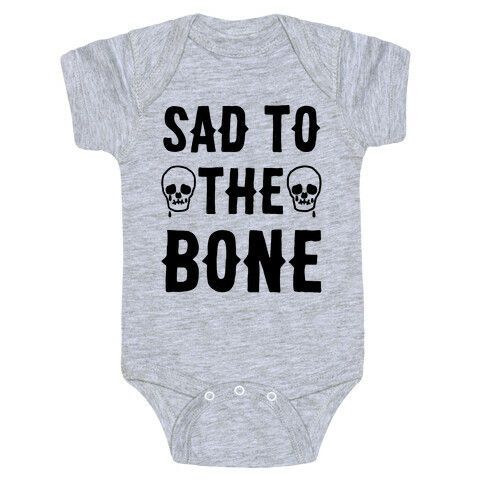 Sad To The Bone Baby One-Piece