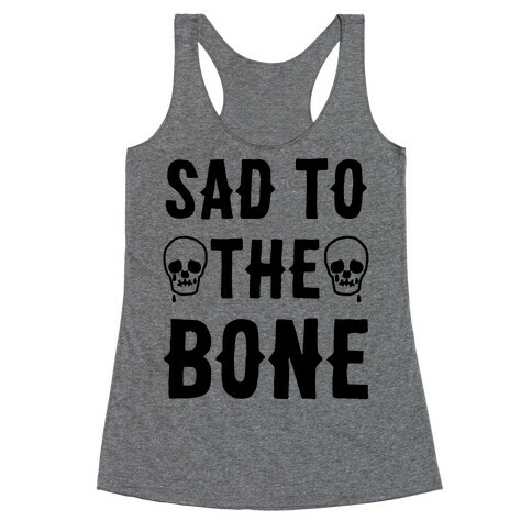 Sad To The Bone Racerback Tank Top