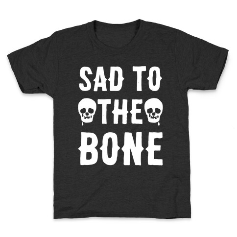 Sad To The Bone White Print Kids T-Shirt