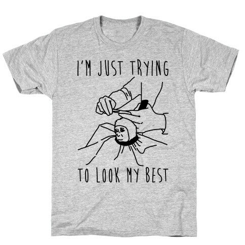I'm Just Trying To Look My Best T-Shirt