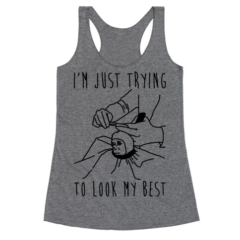I'm Just Trying To Look My Best Racerback Tank Top