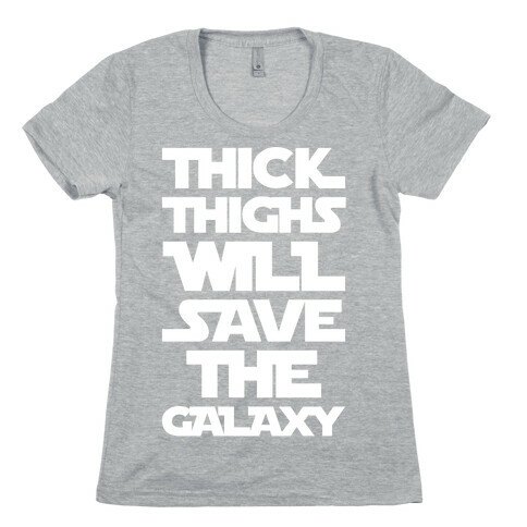 Thick Thighs Will Save The Galaxy Parody White Print Womens T-Shirt