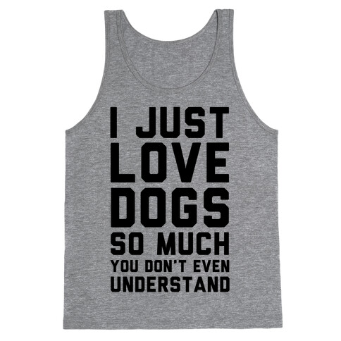 I Love Dogs So Much You Don't Even Understand Tank Top