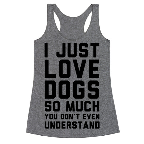 I Love Dogs So Much You Don't Even Understand Racerback Tank Top