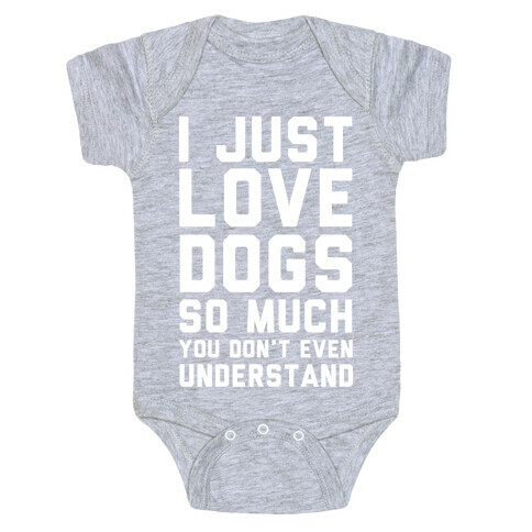 I Love Dogs So Much You Don't Even Understand Baby One-Piece