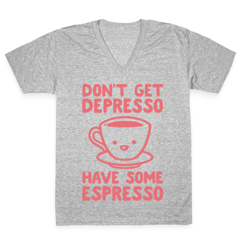 Don't Get Depresso Have Some Espresso V-Neck Tee Shirt