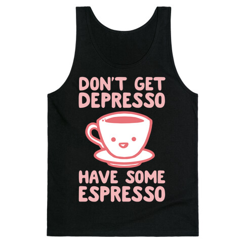 Don't Get Depresso Have Some Espresso Tank Top
