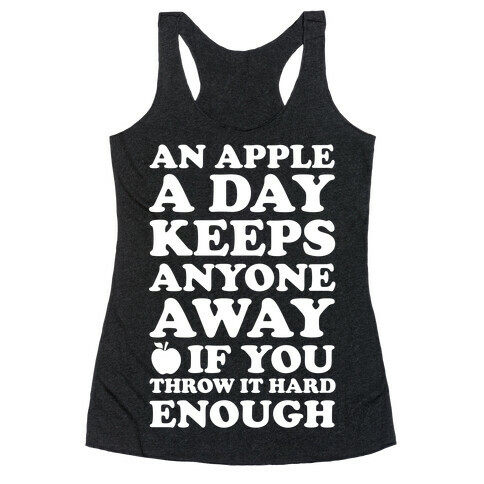 An Apple A Day Keeps Anyone Away If You Throw It Hard Enough Racerback Tank Top