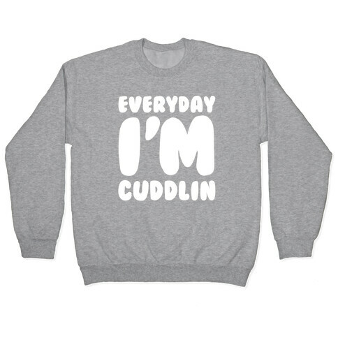 Everyday I'm Cuddlin Pullover