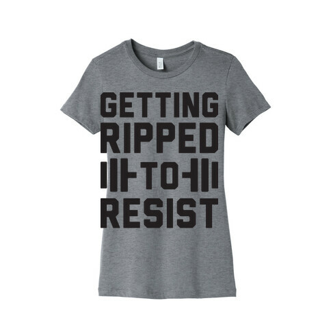 Getting Ripped To Resist Womens T-Shirt
