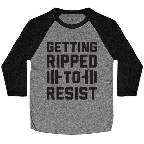 Getting Ripped To Resist Baseball Tee