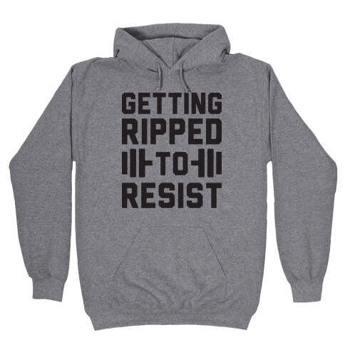 Getting Ripped To Resist Hooded Sweatshirt
