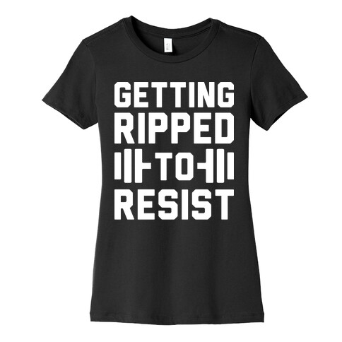 Getting Ripped To Resist Womens T-Shirt