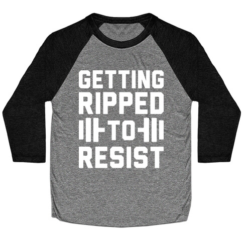 Getting Ripped To Resist Baseball Tee