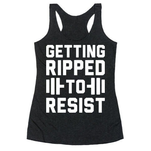 Getting Ripped To Resist Racerback Tank Top