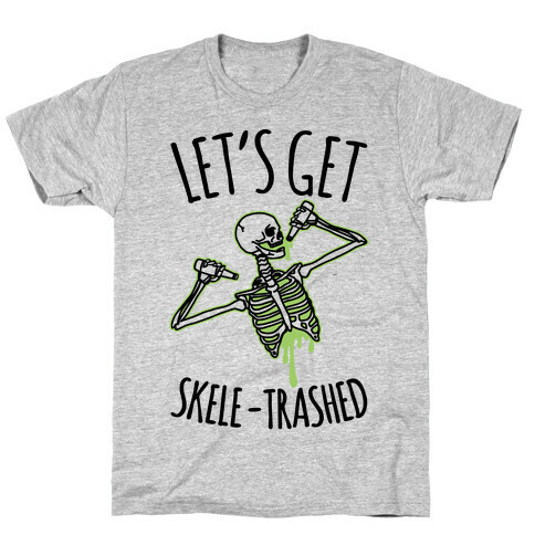 Let's Get Skele-trashed T-Shirt