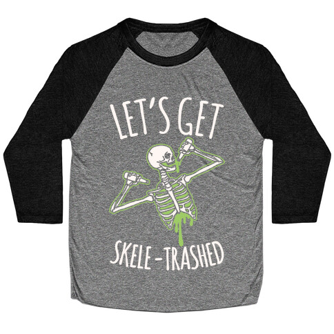 Let's Get Skele-trashed White Print Baseball Tee