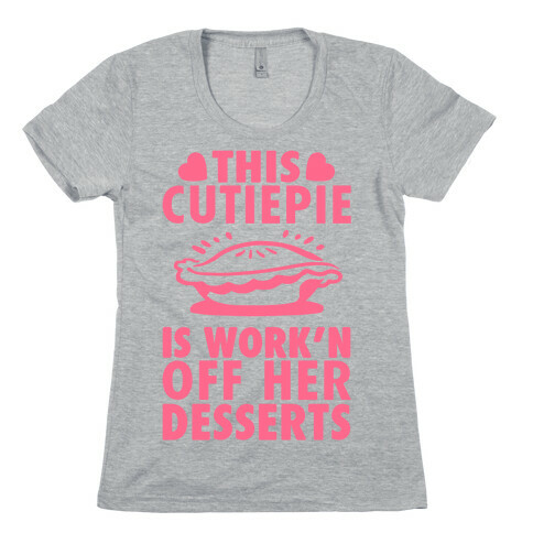 This Cutiepie Is Work'n Off Her Desserts Womens T-Shirt