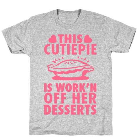 This Cutiepie Is Work'n Off Her Desserts T-Shirt