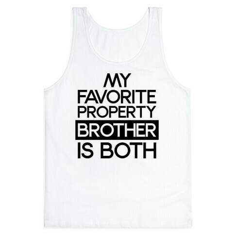 My Favorite Property Brother is Both Tank Top