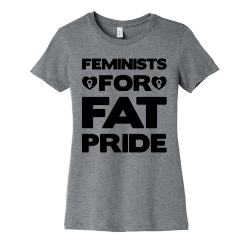 Feminists For Fat Pride  Womens T-Shirt