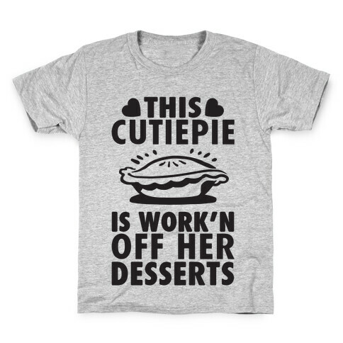 This Cutiepie Is Work'n Off Her Desserts Kids T-Shirt