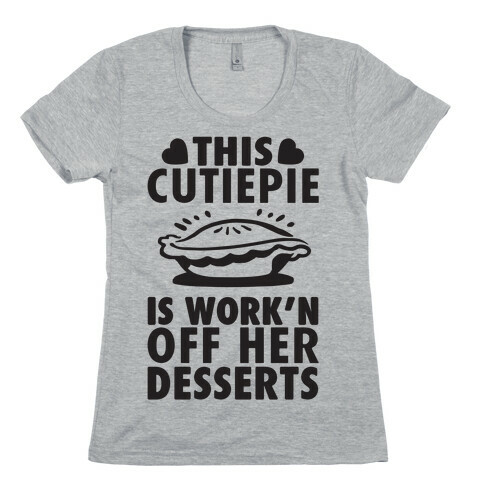 This Cutiepie Is Work'n Off Her Desserts Womens T-Shirt