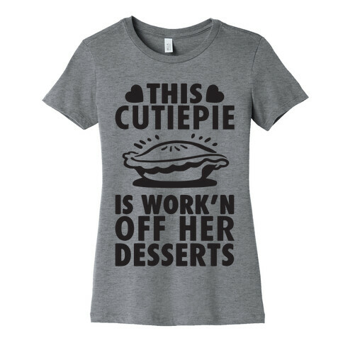 This Cutiepie Is Work'n Off Her Desserts Womens T-Shirt