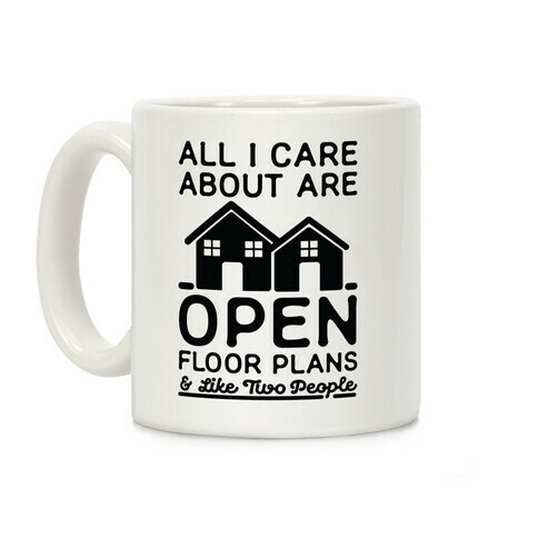 All I Care About Are Open Floor Plans and Like Two People Coffee Mug