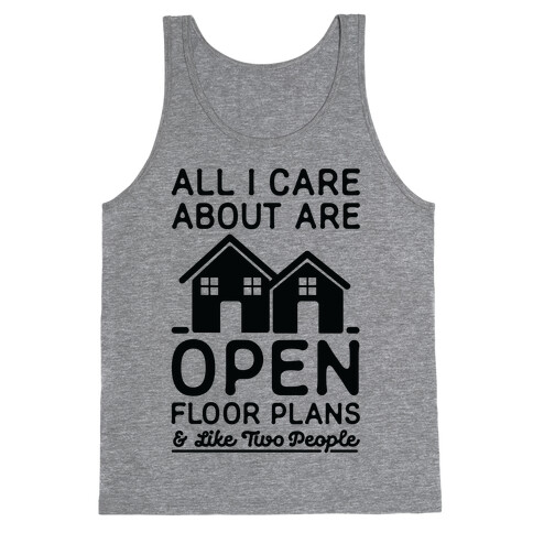 All I Care About Are Open Floor Plans and Like Two People Tank Top