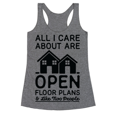 All I Care About Are Open Floor Plans and Like Two People Racerback Tank Top